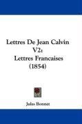 Lettres De Jean Calvin V2: Lettres Francaises (1854) (French Edition)