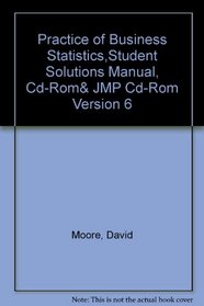 Practice of Business Statistics,Student Solutions Manual, Cd-Rom& JMP Cd-Rom Version 6