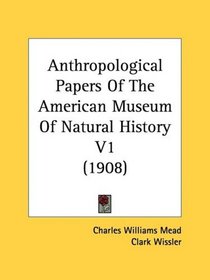 Anthropological Papers Of The American Museum Of Natural History V1 (1908)