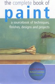 THE COMPLETE BOOK OF PAINT: A SOURCEBOOK OF TECHNIQUES, FINISHES, DESIGNS AND PROJECTS