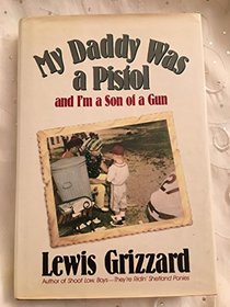 My Daddy Was a Pistol and I'm a Son of a Gun
