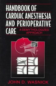 Handbook of Cardiac Anesthesia and Perioperative Care: A Demythologized Approach