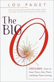The Big O: Orgasms: How to Have Them, Give Them, and Keep Them Coming