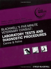 Blackwells Five-Minute Veterinary Consult: Laboratory Tests and Diagnostic Procedures: Canine and Feline (Blackwell's Five-Minute Veterinary Consult)