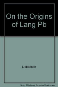 On the Origins of Language: An Introduction to the Evolution of Human Speech