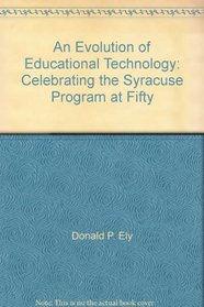 An Evolution of Educational Technology: Celebrating the Syracuse Program at Fifty