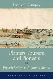 Planters, Paupers, and Pioneers: English Settlers in Atlantic Canada (English in Canada)