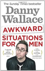 Awkward Situations for Men. Danny Wallace