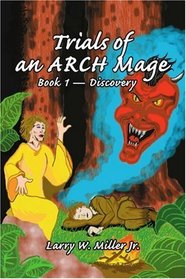 Trials of an ARCH Mage: Book 1-Discovery (Bk. 1)