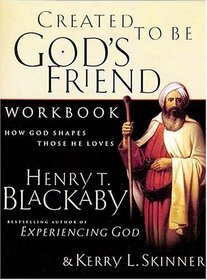 Created To Be God's Friend: How God Shapes Those He Loves (Workbook)
