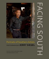 Facing South: Portraits of Southern Artists: Photographs by Jerry Siegel