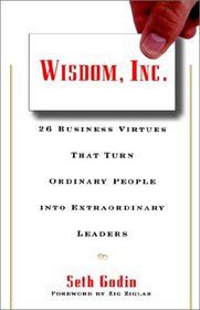 Wisdom, Inc. : 26 Business Virtues That Turn Ordinary People into Extraordinary Leaders