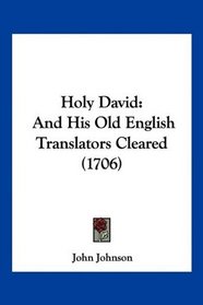 Holy David: And His Old English Translators Cleared (1706)