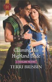 Claiming His Highland Bride (Highland Feuding, Bk 4) (Harlequin Historical, No 1334)