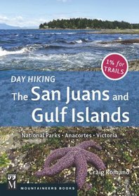 Day Hiking the San Juans and Gulf Islands: National Parks, Anacortes, Victoria