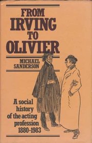 From Irving to Olivier: A Social History of the Acting Profession