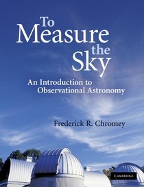 To Measure the Sky: An Introduction to Observational Astronomy