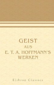 Geist aus E. T. A. Hoffmann's Werken (German Edition)