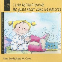 I Like Acting Grown Up/Me Gusta Hacer Como Los Mayores (Step By Step Bilingual Books)