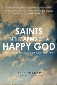 Saints in the Arms of a Happy God: Recovering the Image of God and Man