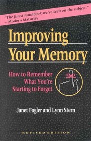Improving Your Memory : How to Remember What You're Starting to Forget