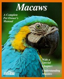 Macaws: Everything About Purchase, Management, Housing, Feeding, Health Care, and Breeding