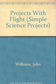 Projects With Flight (Simple Science Projects)