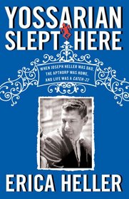 Yossarian Slept Here: When Joseph Heller Was Dad, the Apthorp Was Home, and Life Was a Catch-22