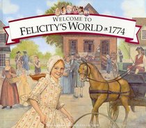 Welcome to Felicity's World, 1774: Growing Up in Colonial America (American Girls Collection)