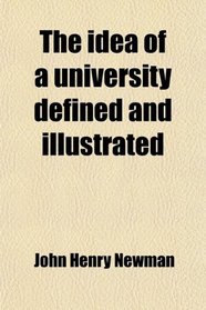 The idea of a university defined and illustrated