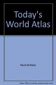Today's World: A New World Atlas from the Cartographers of Rand McNally