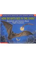 How Do Bats See in the Dark?: Questionsand Answers about Night Creatures (Scholastic Question & Answer (Pb))