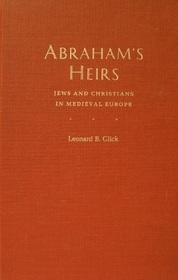 Abraham's Heirs: Jews and Christians in Medieval Europe