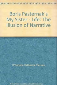 Boris Pasternak's My Sister - Life: The Illusion of Narrative