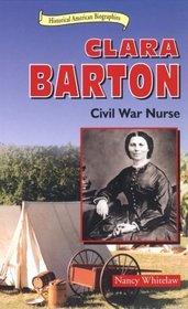 Clara Barton: Civil War Nurse (Historical American Biographies)