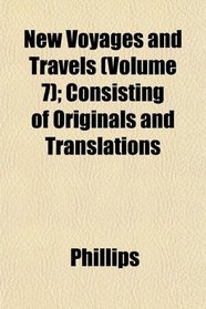 New Voyages and Travels (Volume 7); Consisting of Originals and Translations