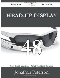 Head-up display 48 Success Secrets: 48 Most Asked Questions On Head-up display - What You Need To Know