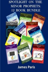 Spotlight On The Minor Prophets: 12 Book Bundle: Bible Study Guide - Bible Commentary: A Summary Of The Minor Prophets