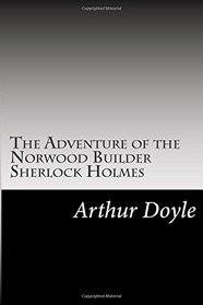 The Adventure of the Norwood Builder Sherlock Holmes: (Arthur Conan Doyle Classics Collection)