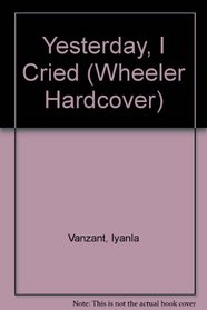Yesterday, I Cried (Wheeler Large Print Book Series (Cloth))