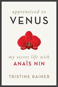 Apprenticed to Venus: My Secret Life with Anas Nin