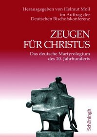 Zeugen fr Christus. 2 Bde: Das deutsche Martyrologium des 20. Jahrhunderts