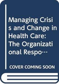 Managing Crisis and Change in Health Care: The Organizational Response to HIV/Aids