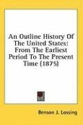 An Outline History Of The United States: From The Earliest Period To The Present Time (1875)