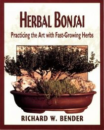 Herbal Bonsai: Practicing the Art With Fast-Growing Herbs