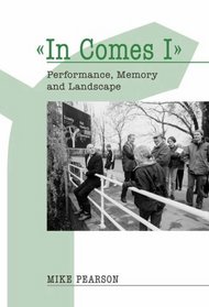 In Comes I: Performance, Memory And Landscape (Exeter Performance Studies) (UEP - Exeter Performance Studies)