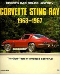 Corvette Sting Ray, 1963-1967: The Glory Years of America's Sports Car (Sports Car Color History)