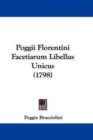 Poggii Florentini Facetiarum Libellus Unicus (1798) (Latin Edition)