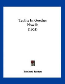 Teplitz In Goethes Novelle (1903) (German Edition)