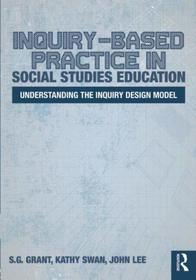 Inquiry-Based Practice in Social Studies Education: Understanding the Inquiry Design Model